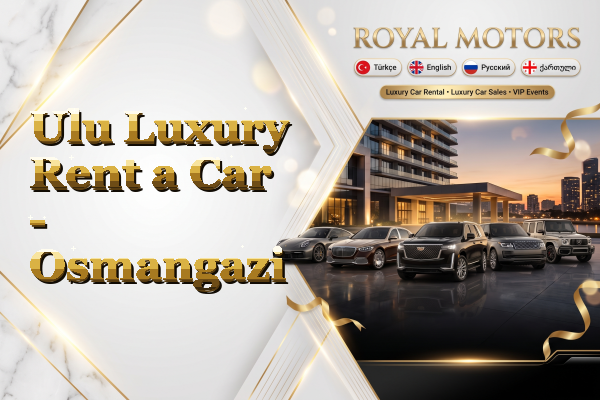 Ulu Luxury Rent a Car - Osmangazi