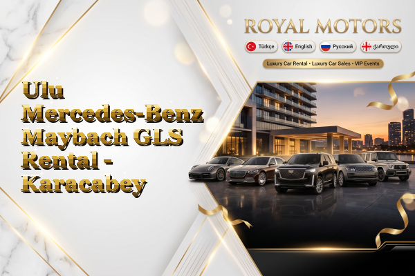 Ulu Mercedes-Benz Maybach GLS Rental - Karacabey