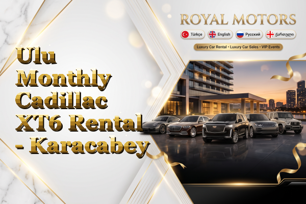 Ulu Monthly Cadillac XT6 Rental - Karacabey