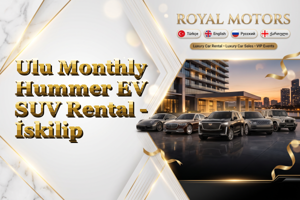 Ulu Monthly Hummer EV SUV Rental - İskilip
