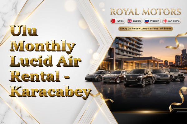 Ulu Monthly Lucid Air Rental - Karacabey