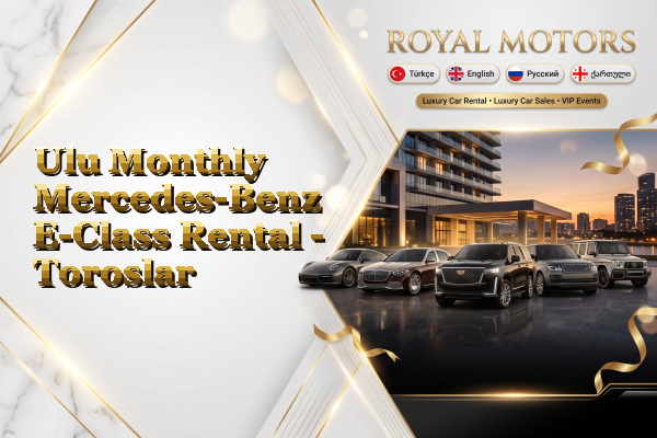 Ulu Monthly Mercedes-Benz E-Class Rental - Toroslar