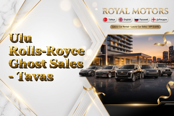 Ulu Rolls-Royce Ghost Sales - Tavas