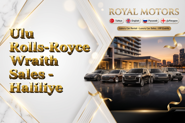 Ulu Rolls-Royce Wraith Sales - Haliliye