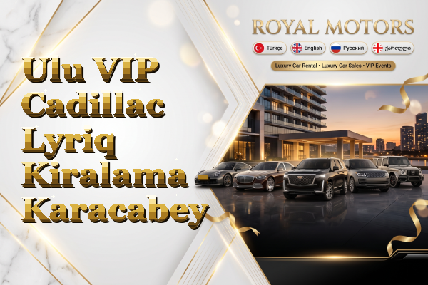 Ulu VIP Cadillac Lyriq Kiralama - Karacabey
