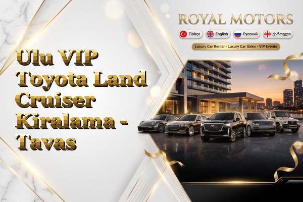 Ulu VIP Toyota Land Cruiser Kiralama - Tavas