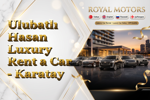 Ulubatlı Hasan Luxury Rent a Car - Karatay