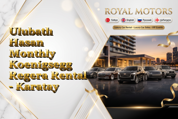 Ulubatlı Hasan Monthly Koenigsegg Regera Rental - Karatay