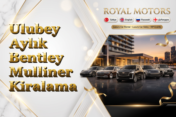 Ulubey Aylık Bentley Mulliner Kiralama