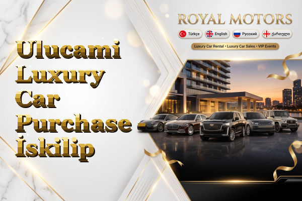 Ulucami Luxury Car Purchase - İskilip