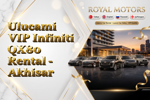 Ulucami VIP Infiniti QX80 Rental - Akhisar