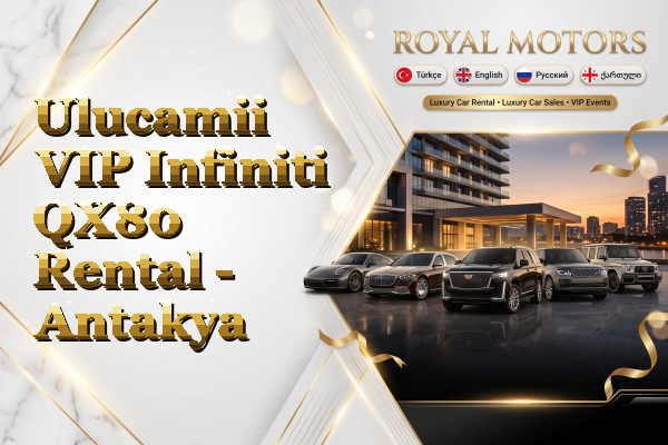 Ulucamii VIP Infiniti QX80 Rental - Antakya