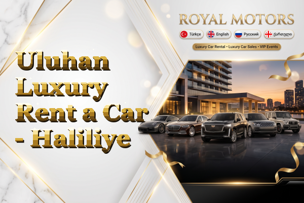 Uluhan Luxury Rent a Car - Haliliye