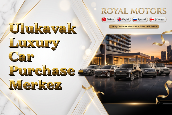 Ulukavak Luxury Car Purchase - Merkez