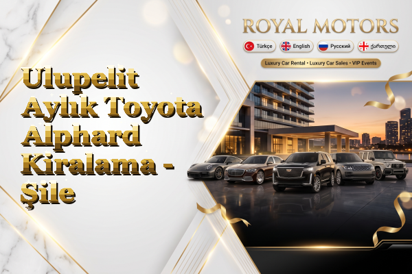 Ulupelit Aylık Toyota Alphard Kiralama - Şile