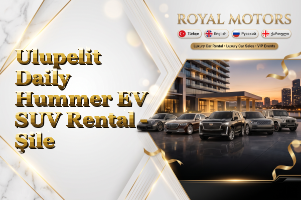Ulupelit Daily Hummer EV SUV Rental - Şile