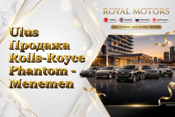 Ulus Продажа Rolls-Royce Phantom - Menemen