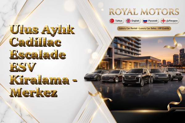 Ulus Aylık Cadillac Escalade ESV Kiralama - Merkez