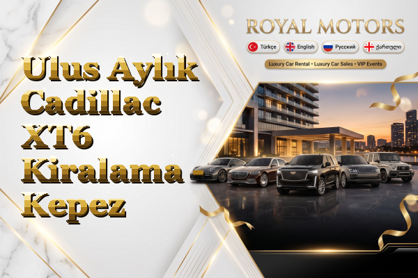 Ulus Aylık Cadillac XT6 Kiralama - Kepez