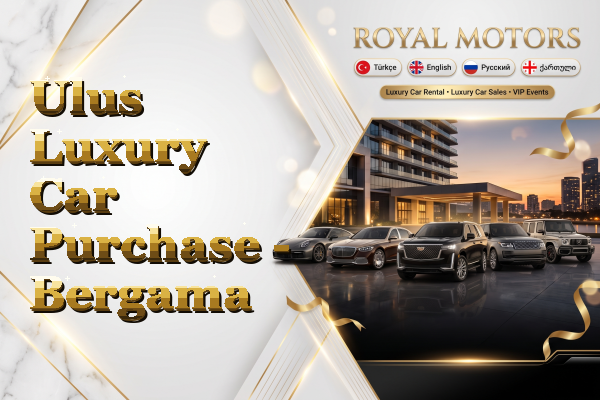 Ulus Luxury Car Purchase - Bergama