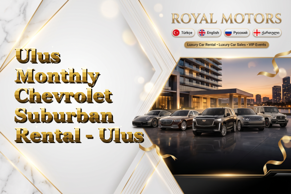 Ulus Monthly Chevrolet Suburban Rental - Ulus