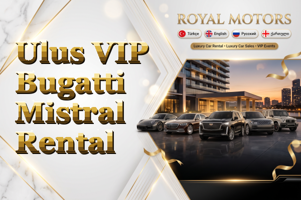Ulus VIP Bugatti Mistral Rental
