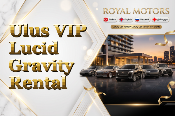 Ulus VIP Lucid Gravity Rental