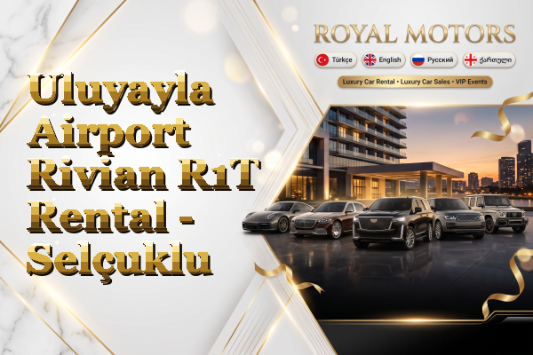 Uluyayla Airport Rivian R1T Rental - Selçuklu