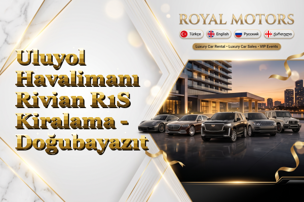 Uluyol Havalimanı Rivian R1S Kiralama - Doğubayazıt