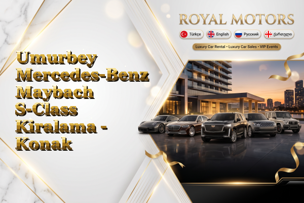 Umurbey Mercedes-Benz Maybach S-Class Kiralama - Konak