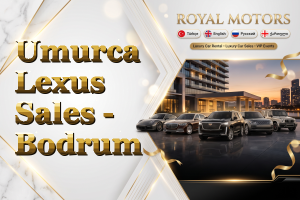 Umurca Lexus Sales - Bodrum