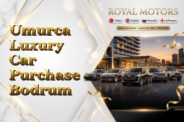 Umurca Luxury Car Purchase - Bodrum