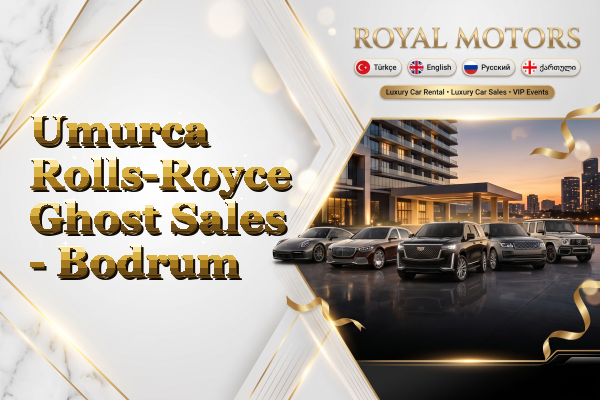 Umurca Rolls-Royce Ghost Sales - Bodrum