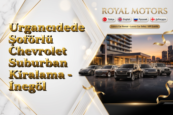 Urgancıdede Şoförlü Chevrolet Suburban Kiralama - İnegöl
