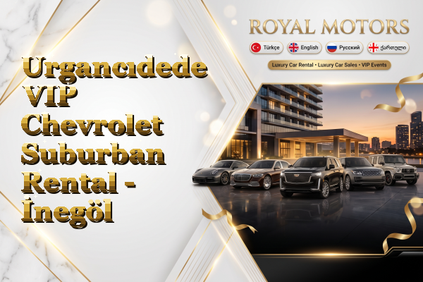 Urgancıdede VIP Chevrolet Suburban Rental - İnegöl