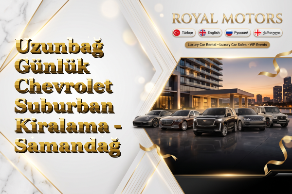 Uzunbağ Günlük Chevrolet Suburban Kiralama - Samandağ