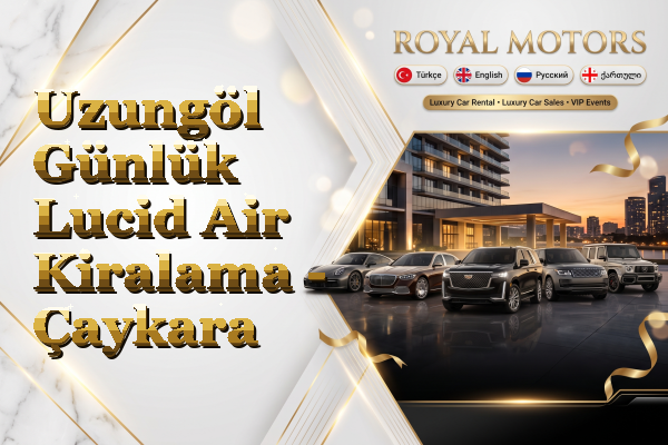 Uzungöl Günlük Lucid Air Kiralama - Çaykara