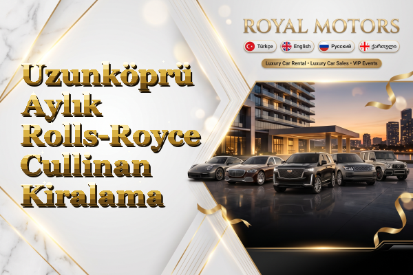 Uzunköprü Aylık Rolls-Royce Cullinan Kiralama