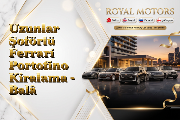 Uzunlar Şoförlü Ferrari Portofino Kiralama - Balâ