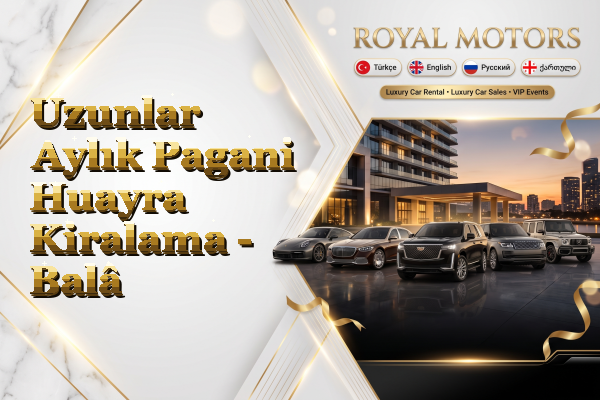 Uzunlar Aylık Pagani Huayra Kiralama - Balâ