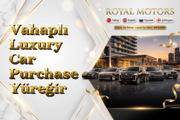 Vahaplı Luxury Car Purchase - Yüreğir