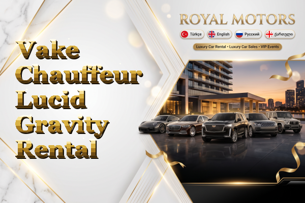 Vake Chauffeur Lucid Gravity Rental