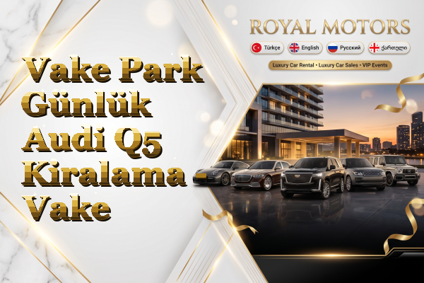 Vake Park Günlük Audi Q5 Kiralama - Vake