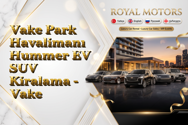 Vake Park Havalimanı Hummer EV SUV Kiralama - Vake
