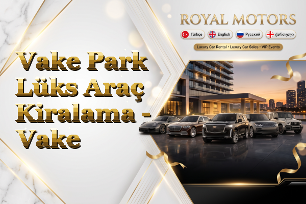 Vake Park Lüks Araç Kiralama - Vake