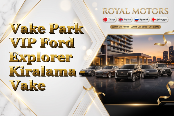 Vake Park VIP Ford Explorer Kiralama - Vake