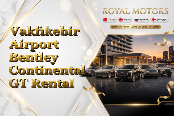Vakfıkebir Airport Bentley Continental GT Rental