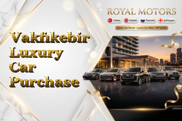 Vakfıkebir Luxury Car Purchase