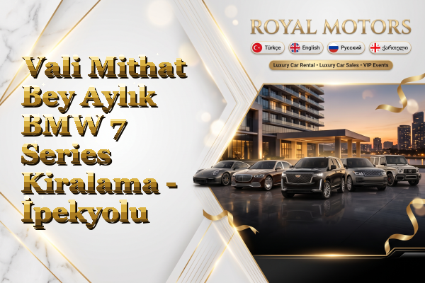 Vali Mithat Bey Aylık BMW 7 Series Kiralama - İpekyolu