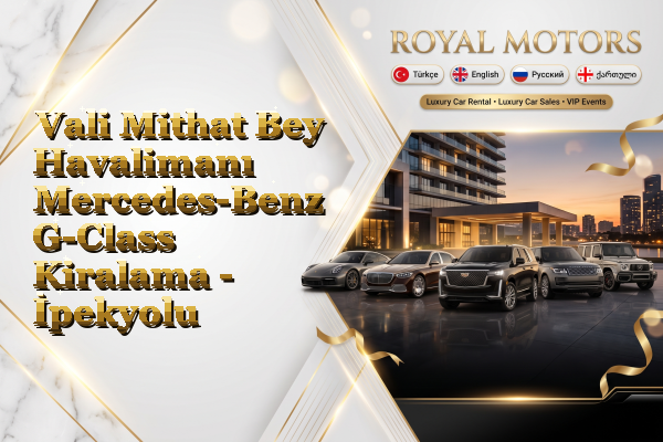 Vali Mithat Bey Havalimanı Mercedes-Benz G-Class Kiralama - İpekyolu